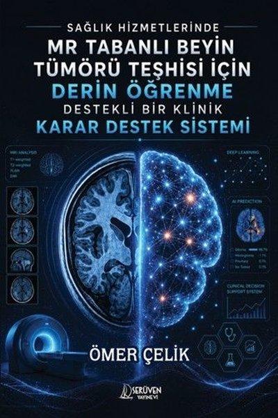 Sağlık Hizmetlerinde MR Tabanlı Beyin Tümörü Teşhisi İçin Derin Öğrenme Destekli Bir Klinik Karar De | Serüven Yayınevi (İnce Kapak)  - Resim 1