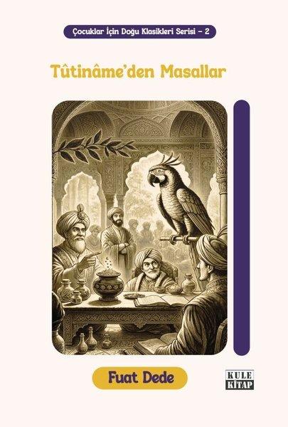Tutiname'den Masallar - Çocuklar İçin Doğu Klasikleri Serisi - 2 | Kule Kitap (İnce Kapak)  - Resim 1