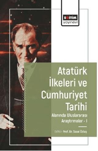 Atatürk İlkeleri ve Cumhuriyet Tarihi Alanında Uluslararası Araştırmalar-I | Eğitim Yayınevi - Bilimsel Eserler (Ciltsiz)  - Resim 1