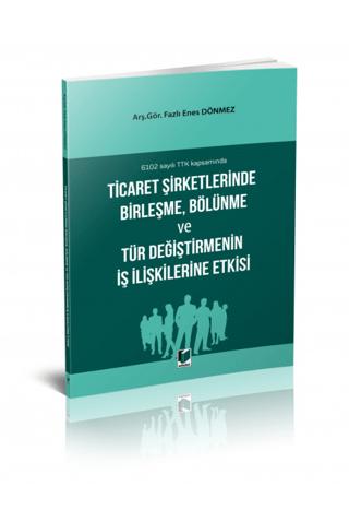 Ticaret Şirketlerinde Birleşme, Bölünme ve Tür Değiştirmenin İş İlişkilerine Etkisi | Adalet Yayınevi (Ciltsiz)  - Resim 1