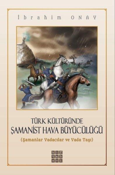Türk Kültüründe Şamanist Hava Bükücülüğü | Hitabevi (İnce Kapak)  - Resim 1