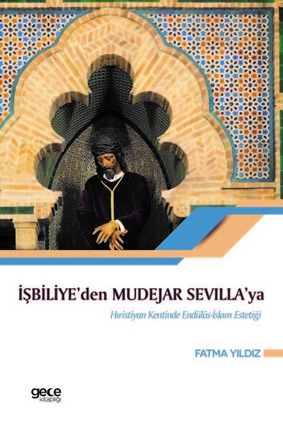 İşbiliye'den Mudejar Sevilla'ya Hıristiyan Kentinde Endülüs İslam Estetiği | Gece Kitaplığı (İnce Kapak)  - Resim 1