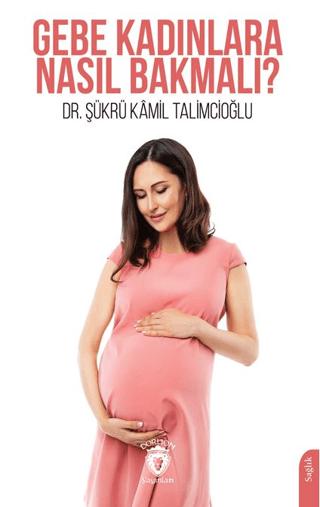 Gebe Kadınlara Nasıl Bakmalı? | Dorlion Yayınları (Ciltsiz)  - Resim 1