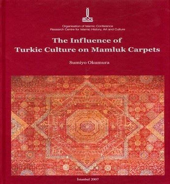The Influence Of Turkic Culture On Mamluk Carpets | IRCICA Yayınları (Ciltli)  - Resim 1