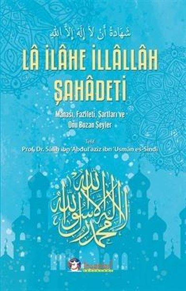 La İlahe İllallah Şahadeti Manası Fazileti Şartları ve Onu Bozan Şeyler | Ey İnsanlar Yayınları (İnce Kapak)  - Resim 1