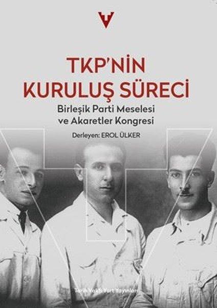 TKP'nin Kuruluş Süreci - Birleşik Parti Meselesi ve Akaretler Kongresi | Tarih Vakfı Yurt Yayınları (İnce Kapak)  - Resim 1