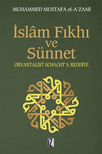 İslam Fıkıh ve Sünnet - Oryantalist Schacht'a Reddiye | İz Yayıncılık - İnceleme-Araştırma Dizisi (İnce Kapak)  - Resim 1