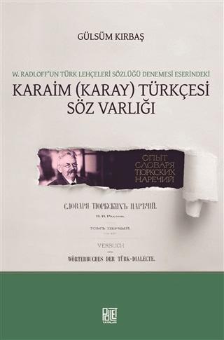 W. Radloff’un Türk Lehçeleri Sözlüğü Denemesi Eserindeki Karaim (Karay) Türkçesi Söz Varlığı