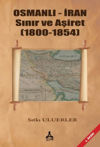 Osmanlı - İran Sınır ve Aşiret (1800 - 1854) | Sonçağ Yayınları (Ciltsiz)  - Resim 1