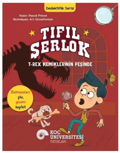 Tıfıl Şerlok: T-Rex Kemiklerinin Peşinde - Dedektiflik Serisi | Koç Üniversitesi Yayınları (İnce Kapak)  - Resim 1