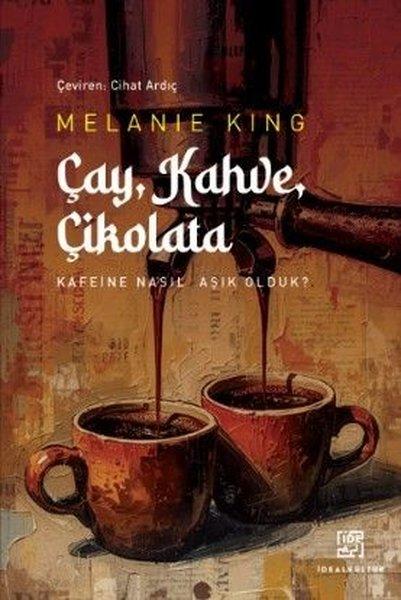 Çay Kahve Çikolata - Kafeine Nasıl Aşık Olduk? | İdeal Kültür Yayıncılık (İnce Kapak)  - Resim 1