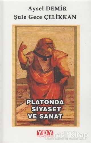 Platonda Siyaset ve Sanat - Şule Gece Çelikkan - YDY Yayınları - Resim 1