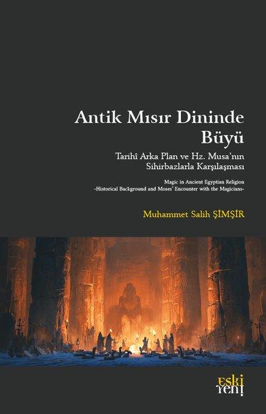 Antik Mısır Dininde Büyü - Tarihi Arka Plan ve Hz. Musa'nın Sihirbazlarla Karşılaşması | Eskiyeni Yayınları (İnce Kapak)  - Resim 1