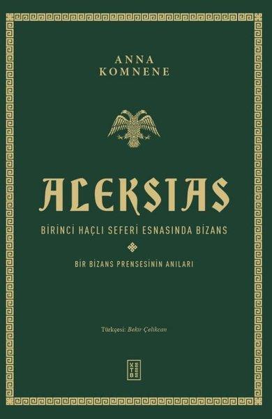 Aleksias - Birinci Haçlı Seferi Esnasında Bizans - Bir Bizans Prensesinin Anıları | Ketebe (Ciltli)  - Resim 1