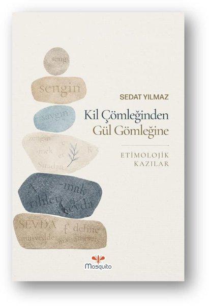 Kil Çömleğinden Gül Gömleğine Etimolojik Kazılar | Mosquito Yayınları (İnce Kapak)  - Resim 1