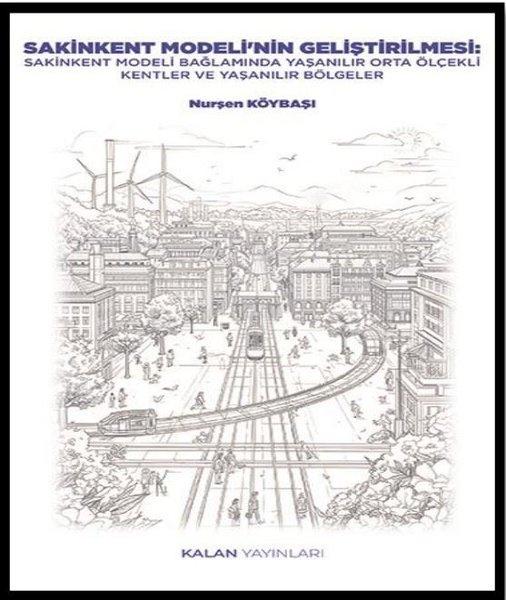 Sakinkent Modeli'nin Geliştirilmesi: Sakinkent Modeli Bağlamında Yaşanılır Orta Ölçekli Kentler ve Y | Kalan Yayınları (İnce Kapak)  - Resim 1