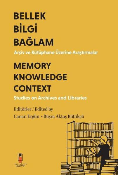Bellek Bilgi Bağlam - Arşiv ve Kütüphane Üzerine Araştırmalar Memory Knowledge Context - Studies on Archives and Libraries | İdeal Kültür Akademi (İnce Kapak)  - Resim 1