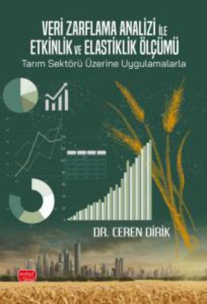 Veri Zarflama Analizi ile Etkinlik ve Elastiklik Ölçümü: Tarım Sektörü Üzerine Uygulamalarla | Nobel Bilimsel Eserler (İnce Kapak)  - Resim 1