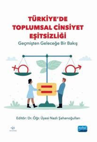 Türkiye'de Toplumsal Cinsiyet Eşitsizliği - Geçmişten Geleceğe Bir Bakış | Nobel Akademik Yayıncılık (İnce Kapak)  - Resim 1