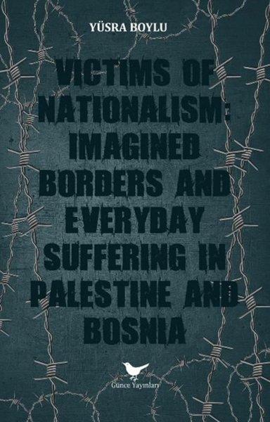Victims of Nationalism: Imagined Borders and Everyday Suffering in Palestine and Bosnia | Günce Yayınları (İnce Kapak)  - Resim 1