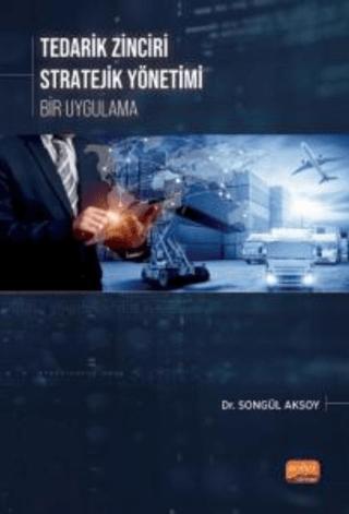 Tedarik Zinciri Stratejik Yönetimi - Bir Uygulama | Nobel Bilimsel Eserler (Ciltsiz)  - Resim 1