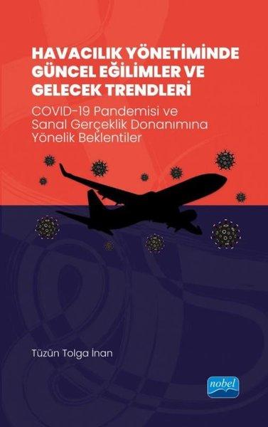 Havacılık Yönetiminde Güncel Eğilimler ve Gelecek Trendleri - Covid 19 Pandemisi ve Sanal Gerçeklik | Nobel Akademik Yayıncılık (İnce Kapak)  - Resim 1