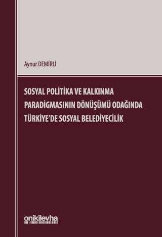 Sosyal Politika ve Kalkınma Paradigmasının Dönüşümü Odağında Türkiye'de Sosyal Belediyecilik | On İki Levha Yayınları (Ciltsiz)  - Resim 1