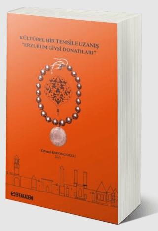 Kültürel Bir Temsile Uzanış “Erzurum Giysi Donatıları” | Efe Akademi Yayınları (Ciltsiz)  - Resim 1