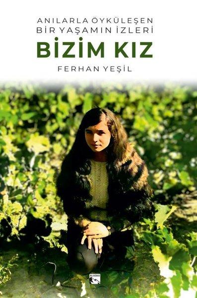 Anılarla Öyküleşen Bir Yaşamın İzleri - Bizim Kız | Alaska Yayınları (İnce Kapak)  - Resim 1