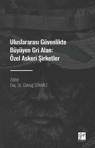 Uluslararası Güvenlikte Büyüyen Gri Alan: Özel Askeri Şirketler