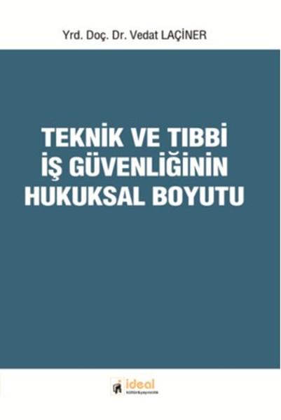 Teknik ve Tıbbi İş Güvenliğinin Hukuksal Boyutu | İdeal Kültür Yayıncılık (İnce Kapak)  - Resim 1