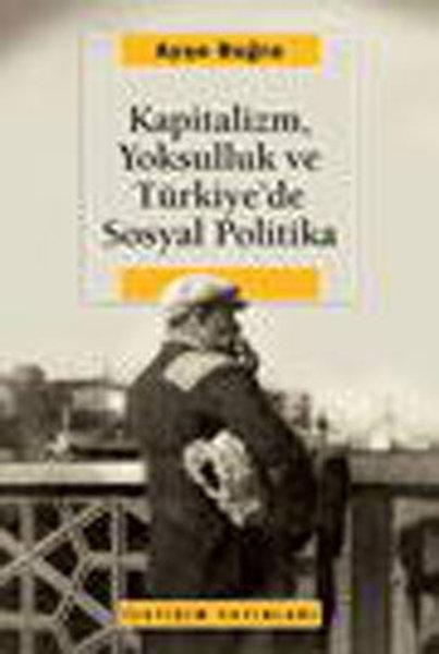 Kapitalizm Yoksulluk ve Türkiye'de Sosyal Politika | İletişim Yayınları - Araştırma-İnceleme Dizisi (İnce Kapak)  - Resim 1