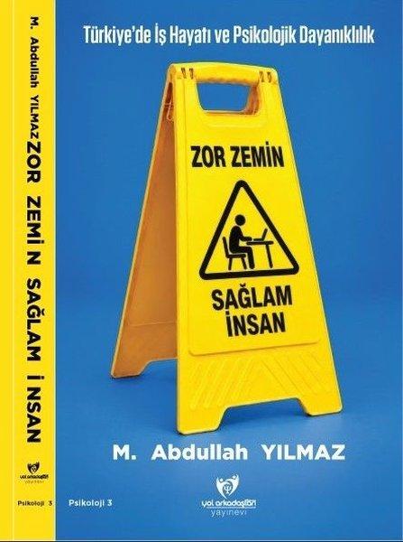 Zor Zemin Sağlam İnsan - Türkiye'de İş Hayatı ve Psikolojik Dayanıklılık | Yılmaz Yol Arkadaşları Yayınları (İnce Kapak)  - Resim 1