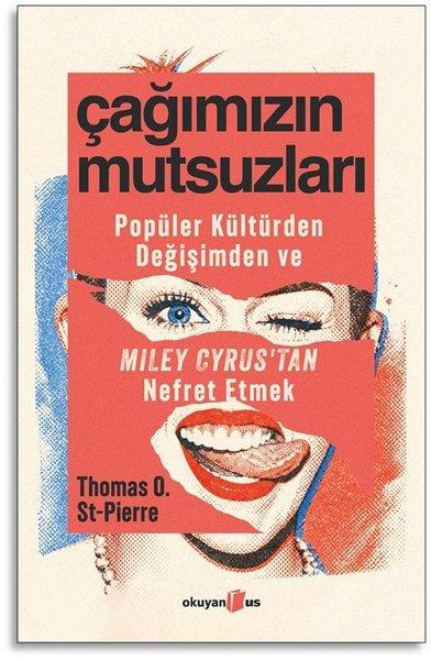 Çağımızın Mutsuzları - Popüler Kültürden Değişimden ve Miley Cyrus'tan Nefret Etmek | Okuyan Us Yayınları (İnce Kapak)  - Resim 1