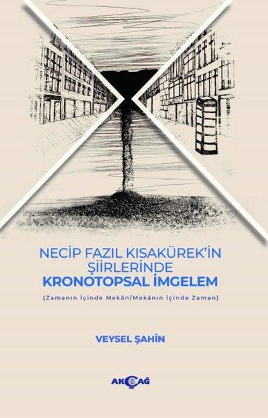 Necip Fazıl Kısakürek'in Şiirlerinde Kronotopsal İmgelem | Akçağ Yayınları (İnce Kapak)  - Resim 1