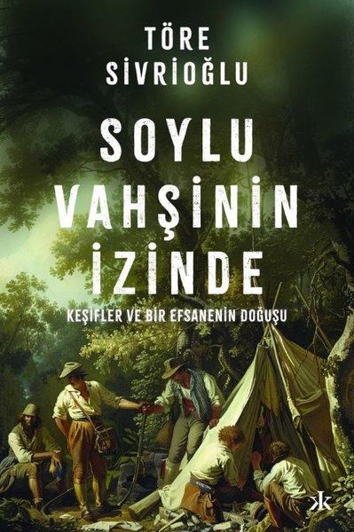 Soylu Vahşinin İzinde - Keşifler ve Bir Efsanenin Doğuş | Kafka Kitap (İnce Kapak)  - Resim 1