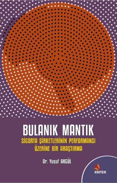 Bulanık Mantık - Sigorta Şirketlerinin Performansı Üzerine Bir Araştırma | Kriter (İnce Kapak)  - Resim 1