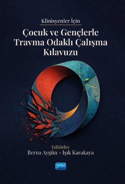 Klinisyenler İçin Çocuk ve Gençlerle Travma Odaklı Çalışma Kılavuzu | Nobel Akademik Yayıncılık (İnce Kapak)  - Resim 1