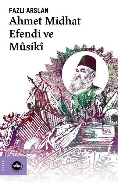 Ahmet Midhat Efendi ve Musiki | VakıfBank Kültür Yayınları (İnce Kapak)  - Resim 1
