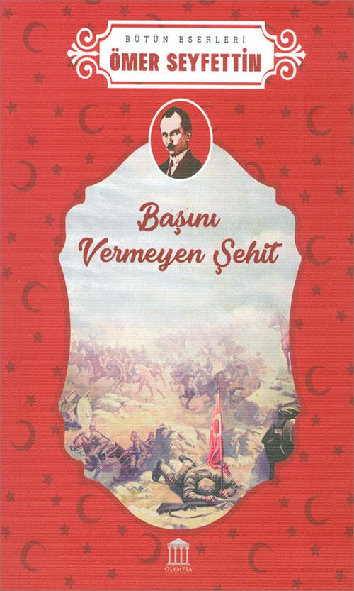 Başını Vermeyen Şehit - Ömer Seyfettin - Olympia Yayınları