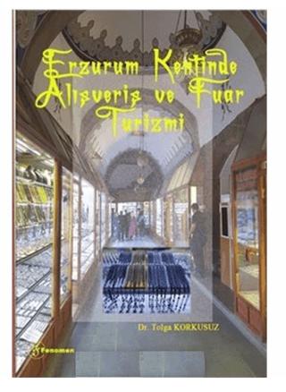 Erzurum Kentinde Alışveriş ve Fuar Turizmi | Fenomen Yayıncılık (Ciltsiz)  - Resim 1