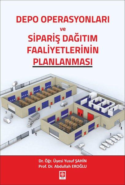 Depo Operasyonları ve Sipariş Dağıtım Faaliyetlerinin Planlanması | Ekin Basım Yayın (İnce Kapak)  - Resim 1