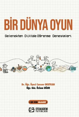 Bir Dünya Oyun: Gelenekten Dijitale Öğrenme Deneyimleri | Efe Akademi Yayınları (Ciltsiz)  - Resim 1