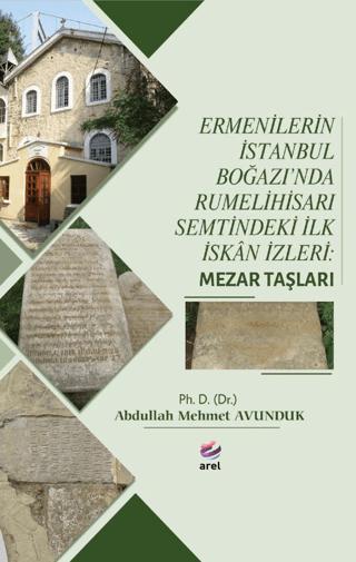Ermenilerin İstanbul Boğazı'nda Rumelihisarı Semtindeki İlk İskan İzleri: Mezar Taşları | Arel Kitap (Ciltsiz)  - Resim 1