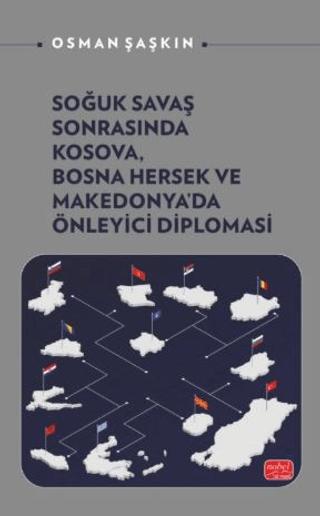Soğuk Savaş Sonrasında Kosova, Bosna Hersek ve Makedonya’da Önleyici Diplomasi | Nobel Bilimsel Eserler (Ciltsiz)  - Resim 1