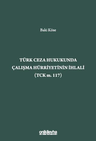 Türk Ceza Hukukunda Çalışma Hürriyetinin İhlali (TCK m. 117)