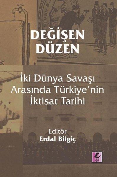 Değişen Düzen: İki Dünya Savaşı Arasında Türkiye'nin İktisat Tarihi | Efil Yayınevi Yayınları (İnce Kapak)  - Resim 1