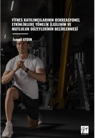 Fitnes Katılımcılarının Rekreasyonel Etkinliklere Yönelik İlgilenim Ve Mutluluk Düzeylerinin Belirlenmesi | Gazi Kitabevi (Ciltsiz)  - Resim 1