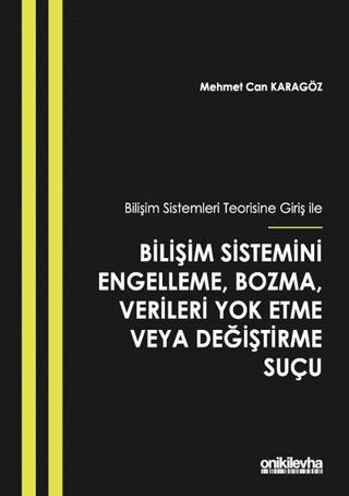 Bilişim Sistemleri Teorisine Giriş İle Bilişim Sistemini Engelleme, Bozma, Verileri Yok Etme veya Değiştirme Suçu | On İki Levha Yayınları (Ciltsiz)  - Resim 1