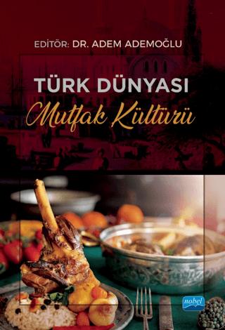 Türk Dünyası Mutfak Kültürü | Nobel Akademik Yayıncılık (Ciltsiz)  - Resim 1